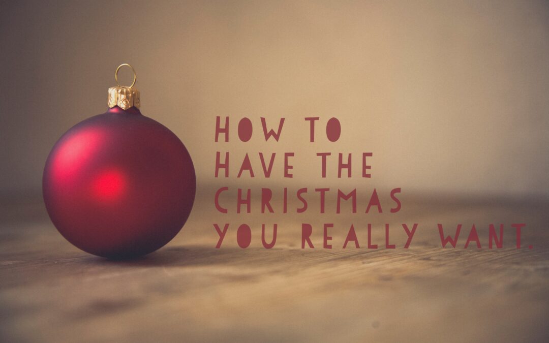 How to Have the Christmas you Really Want