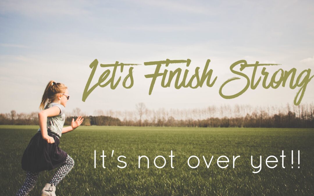 Let’s Finish Strong, the Year’s not Over Yet!